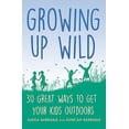 thumbnail image 1 of Pre-Owned Growing Up Wild: 30 Great Ways to Get Your Kids Outdoors (Paperback) 1472139046 9781472139047, 1 of 1
