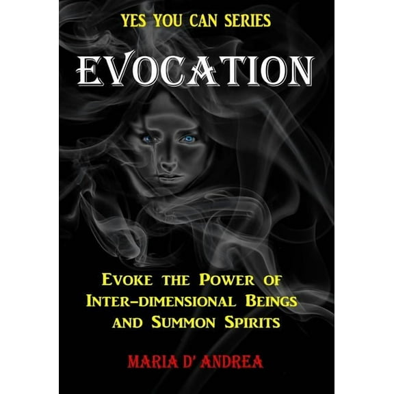 Yes You Can Evocation: Evoke the Power of Inter-dimensional Beings And Summon Spirits, Book 1, (Paperback)