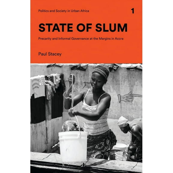 Politics and Society in Urban Africa State of Slum: Precarity and Informal Governance at the Margins in Accra, (Hardcover)