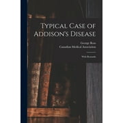 Typical Case of Addison's Disease [microform] : With Remarks (Paperback)