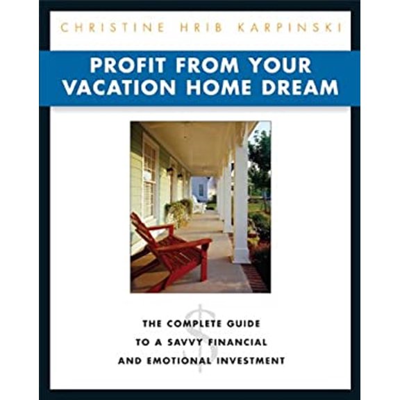 Pre-Owned Profit from Your Vacation Home Dream: The Complete Guide to a Savvy Financial and Emotional Investment (Paperback) 1419506919 9781419506918