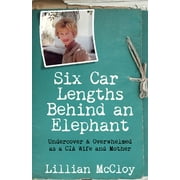 Six Car Lengths Behind an Elephant: Undercover & Overwhelmed as a CIA Wife and Mother [Paperback - Used]