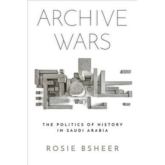 Stanford Studies in Middle Eastern and Islamic Societies and: Archive Wars: The Politics of History in Saudi Arabia (Hardcover)