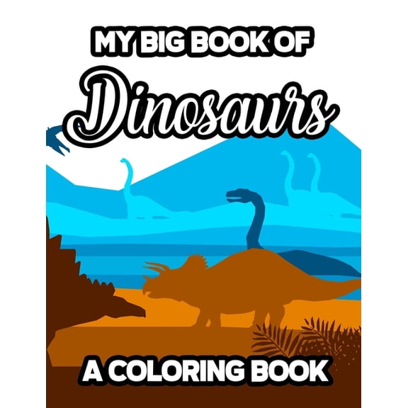 My Big Book Of Dinosaurs A Coloring Book: A Fantastic Dinosaur Illustrations Collection To Color, Fun Coloring Activity , (Paperback)