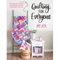 Quilting for Everyone: The Beginner's Guide to Easy Quilted Projects Using Fabric Pre-Cuts, (Paperback)