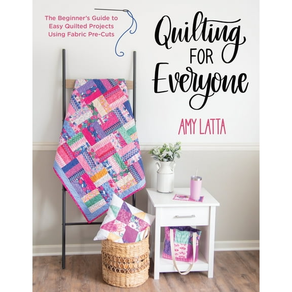 Quilting for Everyone: The Beginner's Guide to Easy Quilted Projects Using Fabric Pre-Cuts, (Paperback)