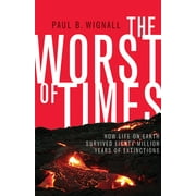 The Worst of Times: How Life on Earth Survived Eighty Million Years of Extinctions, Used [Hardcover]