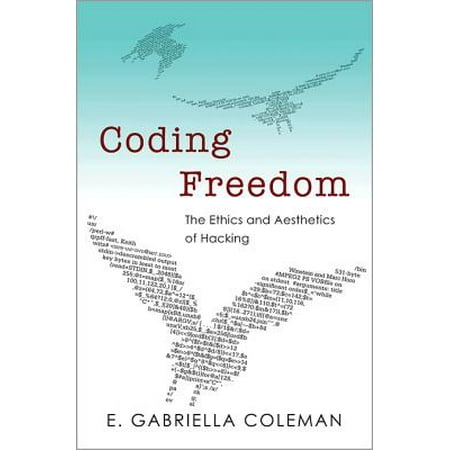 Coding Freedom : The Ethics and Aesthetics of