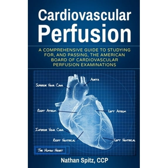 Pre-Owned Cardiovascular Perfusion: A Comprehensive Guide To Studying for, and Passing, the American Board of Cardiovascular Perfusion Examinations