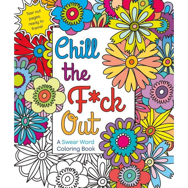Download Chill The F Ck Out A Swear Word Coloring Book Paperback Walmart Com Walmart Com
