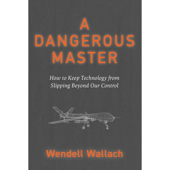 A Dangerous Master: How to Keep Technology from Slipping Beyond Our Control, (Paperback)