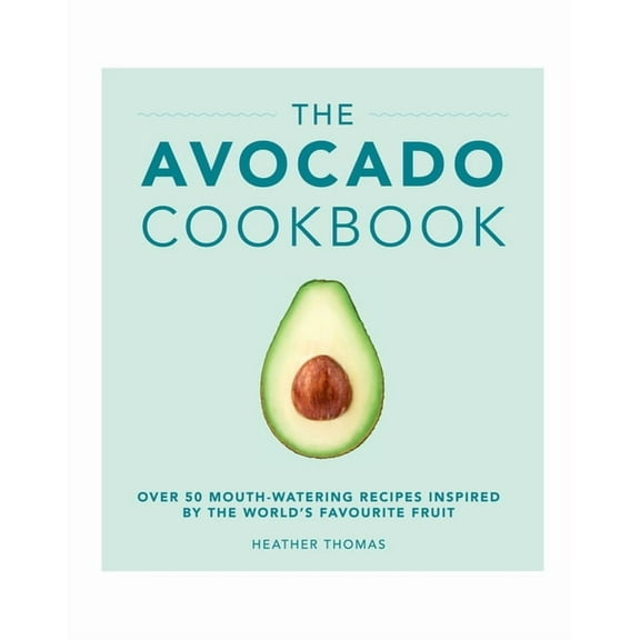 The Avocado Cookbook, (Hardcover)