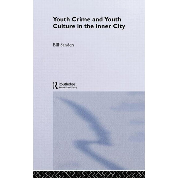 Routledge Advances in Sociology Youth Crime and Youth Culture in the Inner City, (Hardcover)