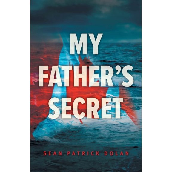 My Fathers Secret  Paperback  1039116345 9781039116344 Sean Patrick Dolan