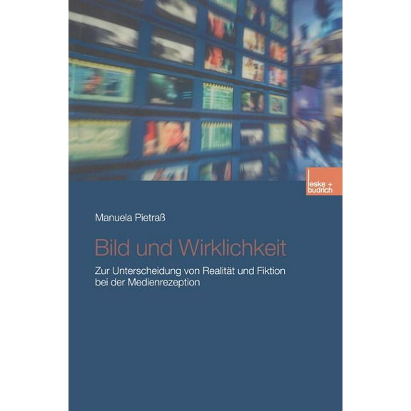 Bild Und Wirklichkeit: Zur Unterscheidung Von RealitÃ¤t Und Fiktion Bei Der Medienrezeption, (Paperback)