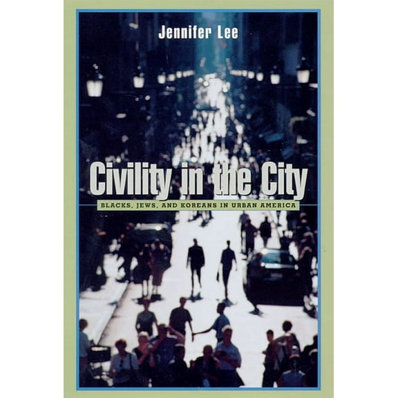 Civility in the City: Blacks, Jews, and Koreans in Urban America (Paperback)