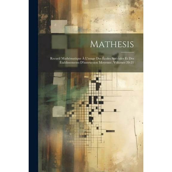 Mathesis: Recueil Mathématique à L'usage Des Ãcoles Spéciales Et Des Ãtablissements D'instruction Moyenne, Volumes 20-21, (Paperback)