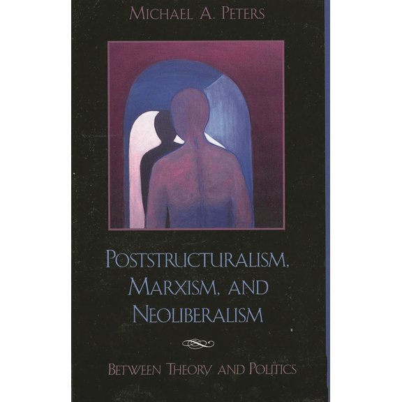 Poststructuralism, Marxism, and Neoliberalism: Between Theory and Politics, (Paperback)