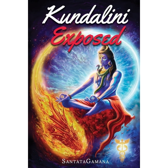 Kundalini Exposed: Disclosing the Cosmic Mystery of Kundalini. The Ultimate Guide to Kundalini Yoga  (Paperback) by Santatagamana