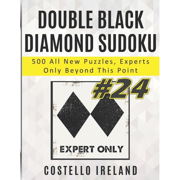 double black diamond sudoku 500 all new puzzles experts only beyond this point beyond expert sudoku math logic puzzles harder than hard more difficult than difficult experts only please paperb walmart com