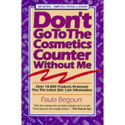Pre-Owned Don't Go to the Cosmetics Counter Without Me: An Eye-Opening Guide to Brand-Name Cosmetics (Paperback 9781877988189) by Paula Begoun, Thibodeau, Patton (Editor)