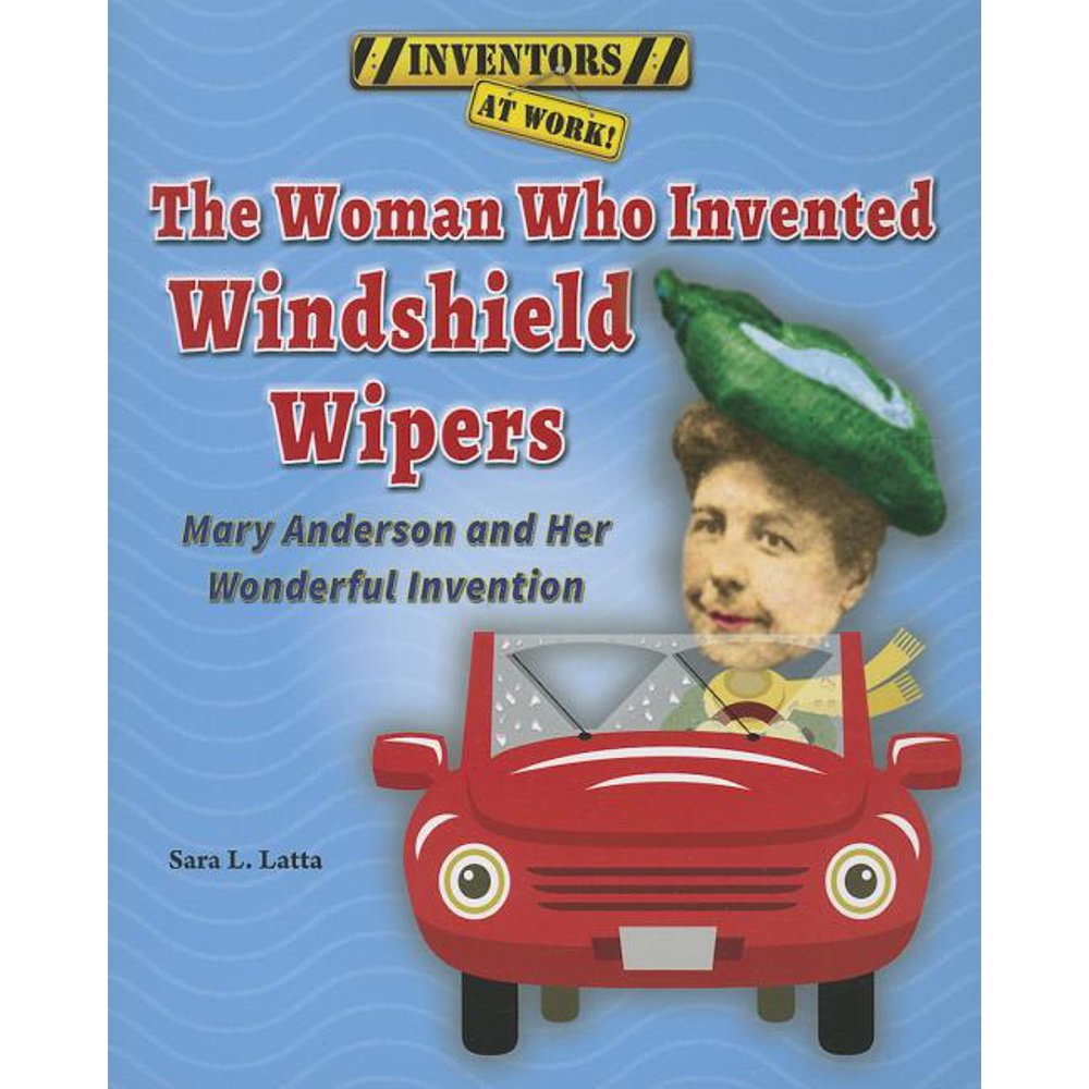 The Woman Who Invented Windshield Wipers Mary Anderson and Her