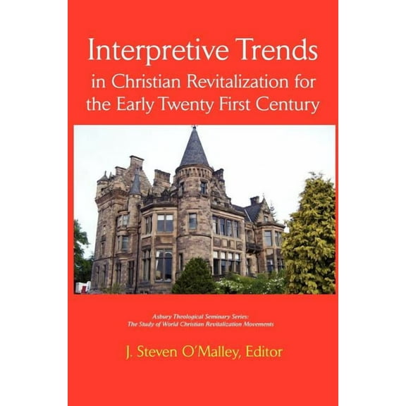 Asbury Theological Seminary Series: The  Interpretive Trends in Christian Revitalization for the Early Twenty First Century, (Paperback)
