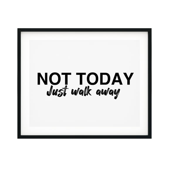 Designs ByLITA Not Today Just Walk Away 11 x 14 UNFRAMED Print Novelty Decor Wall Art