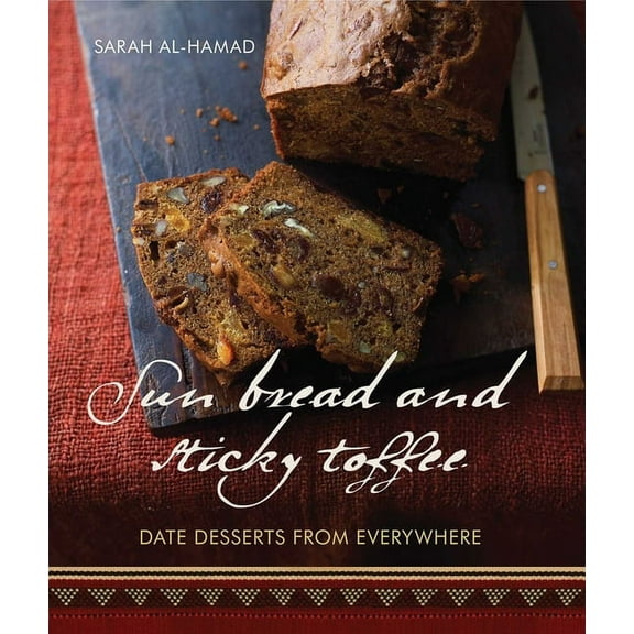 Sun Bread and Sticky Toffee : Date Desserts from Everywhere (Paperback)
