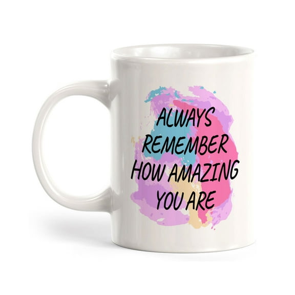 Always Remember How Amazing You Are 11oz Plastic Coffee Mug | Inspirational & Motivational Quotes