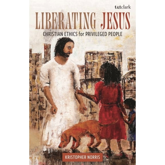 Liberating Jesus: Christian Ethics for Privileged People, (Paperback)