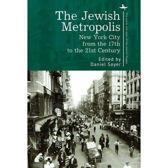 Lands and Ages of the Jewish People The Jewish Metropolis: New York City from the 17th to the 21st Century, (Paperback)