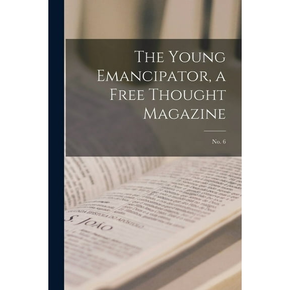 The Young Emancipator, a Free Thought Magazine; no. 6 (Paperback)