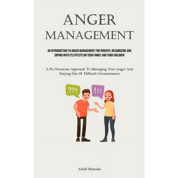 Anger Management: An Introduction To Anger Management For Parents: Recognizing And Coping With Its Effects On Your Famil, (Paperback)