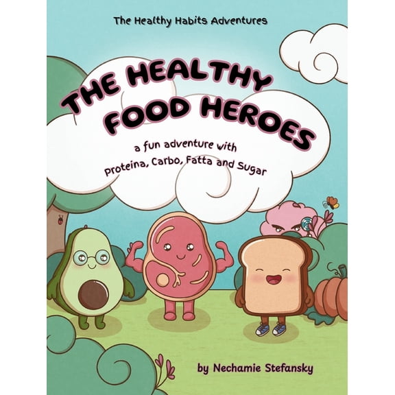 The Healthy Habits Adventures The Healthy Food Heroes: a fun adventure with Proteina, Carbo, Fatta and Sugar, (Hardcover)