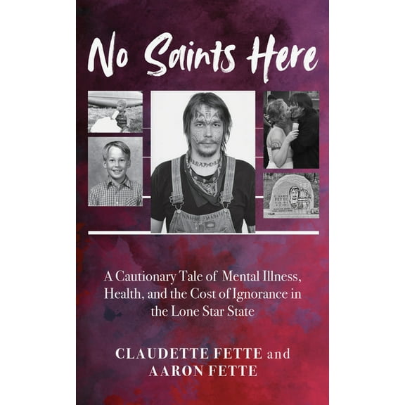 No Saints Here: A Cautionary Tale of Mental Illness, Health, and the Cost of Ignorance in the Lone Star State, (Paperback)