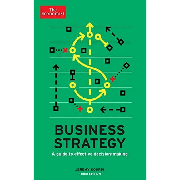 Business Strategy: A Guide to Effective Decision-Making (The Economist, 3rd Edition)