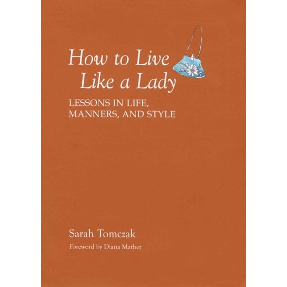 Pre-Owned How to Live Like a Lady: Lessons in Life, Manners, and Style (Paperback) 1599213524 9781599213521