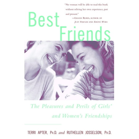 Best Friends : The Pleasures and Perils of Girls' and Women's