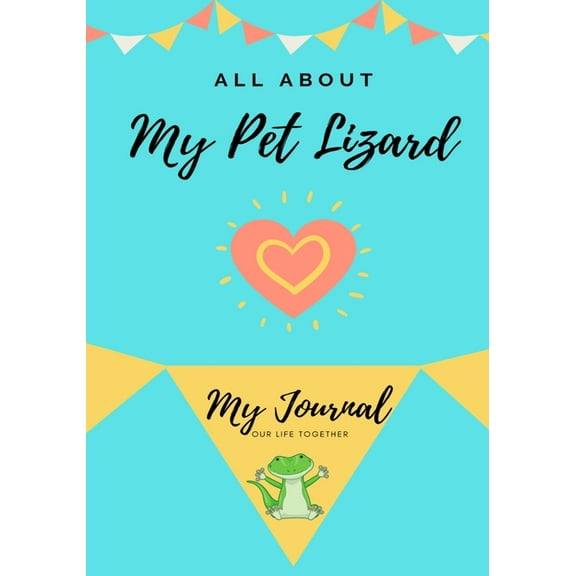 All about My Pet All About My Pet - Lizard: My Journal Our Life Together, Book 1, (Paperback)