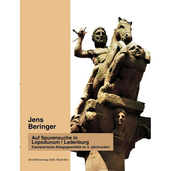 Auf Spurensuche in Lopodunum / Ladenburg: Zwei Textanalysen zur Entscheidungstechnik des römischen Respondierjuristen lu, (Paperback)