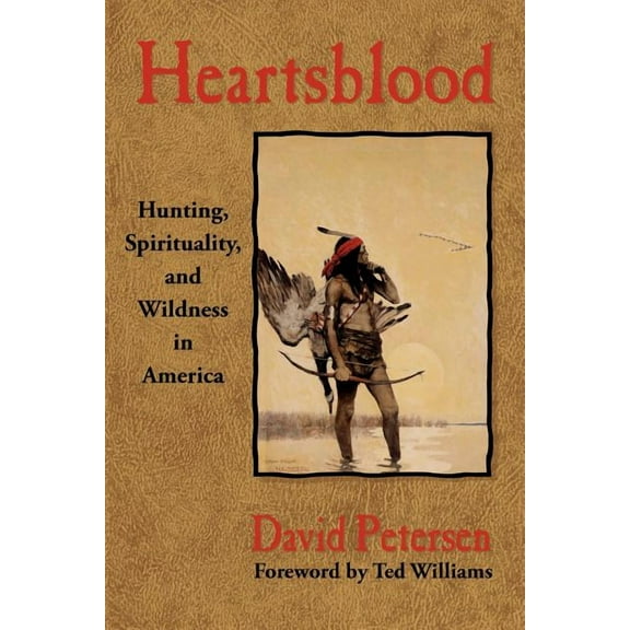 Heartsblood: Hunting, Spirituality, and Wildness in America, (Paperback)