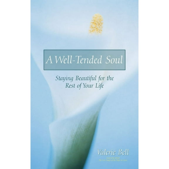 A Well-Tended Soul: Staying Beautiful for the Rest of Your Life, (Paperback)