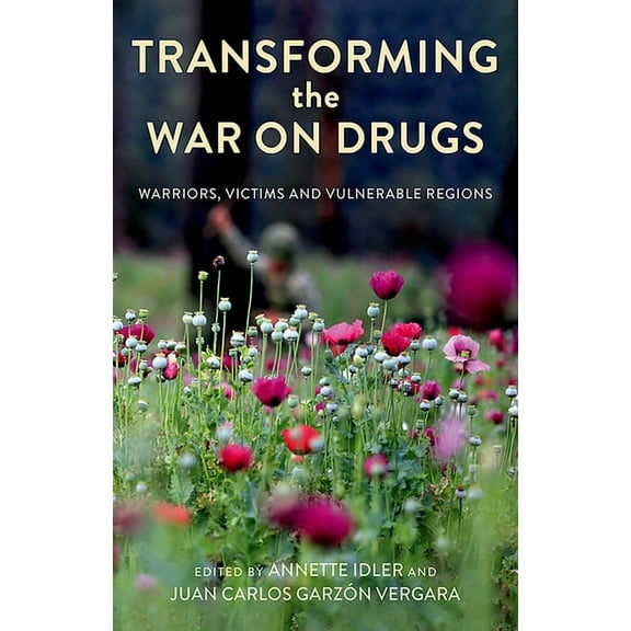 Transforming the War on Drugs: Warriors, Victims and Vulnerable Regions, (Paperback)