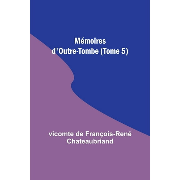 Mémoires d'Outre-Tombe (Tome 5), (Paperback)
