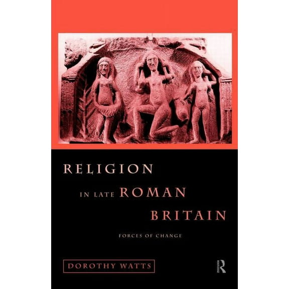 Religion in Late Roman Britain: Forces of Change, (Paperback)