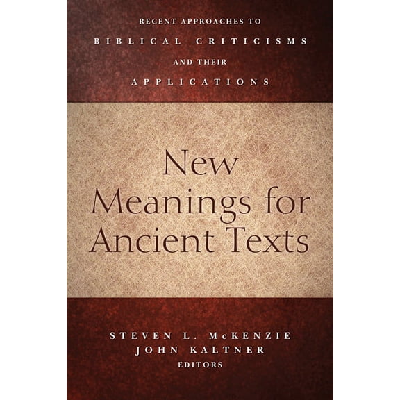 New Meanings for Ancient Texts: Recent Approaches to Biblical Criticisms and Their Applications, (Paperback)