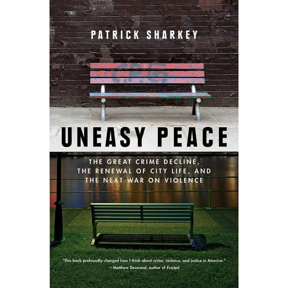 Uneasy Peace: The Great Crime Decline, the Renewal of City Life, and the Next War on Violence, (Paperback)