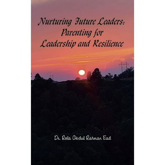 Nurturing Future Leaders: Parenting for Leadership and Resilience, (Paperback)