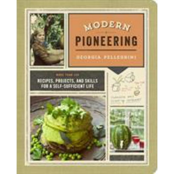 Pre-Owned Modern Pioneering: More Than 150 Recipes, Projects, and Skills for a Self-Sufficient Life (Paperback) 038534564X 9780385345644